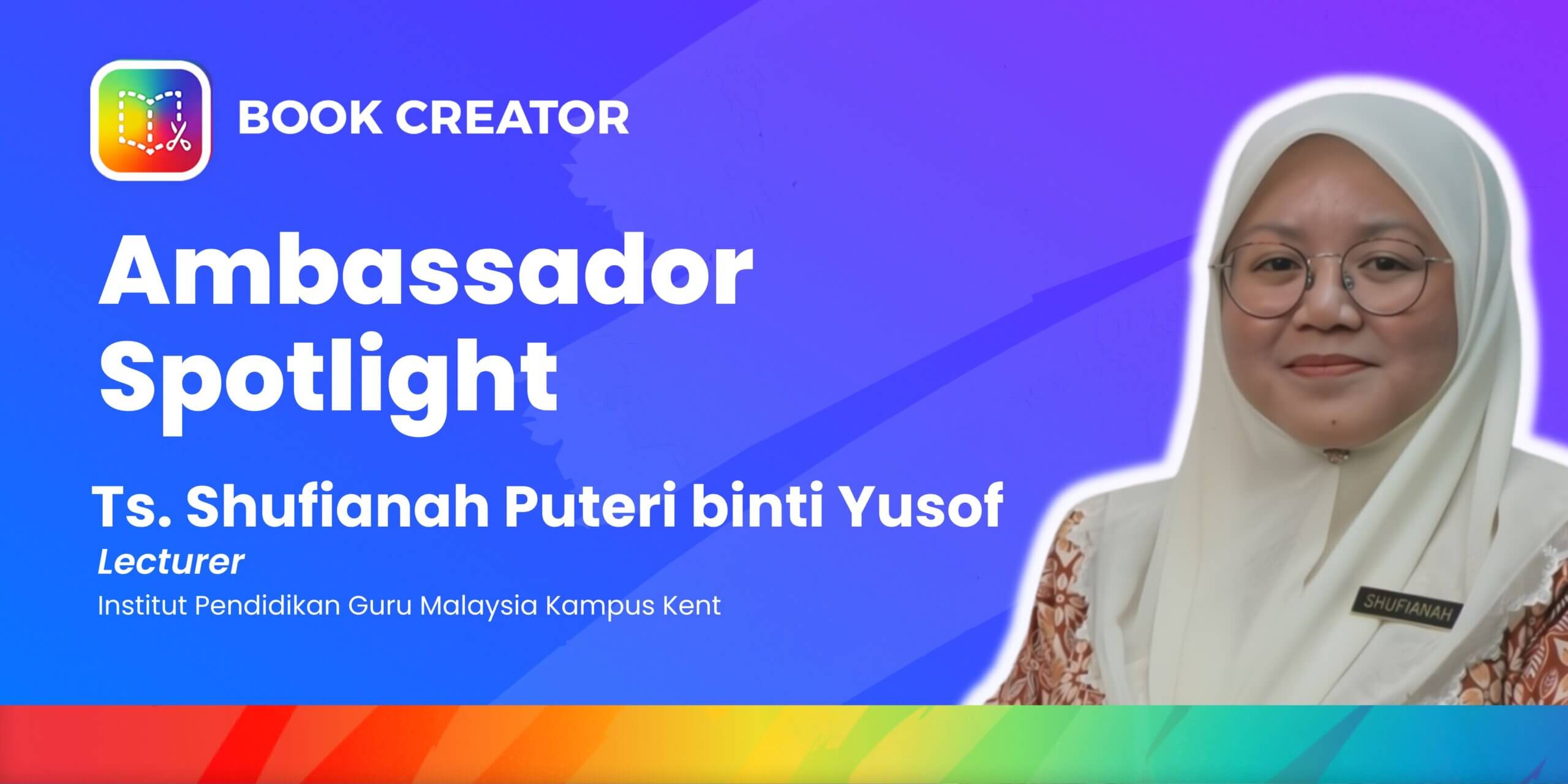 The image is a Book Creator Ambassador Spotlight featuring Ts. Shufianah Puteri binti Yusof. It has a vibrant gradient background transitioning from blue and purple at the top to red, orange, and green at the bottom. The Book Creator logo appears prominently in the top-left corner.