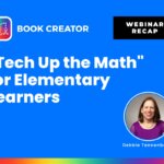 The image shows a promotional graphic for a webinar recap titled "Tech Up the Math" for Elementary Learners hosted by Book Creator. The background is bright blue, with the Book Creator logo at the top left. To the right of the logo, there's a black box with white text reading "WEBINAR RECAP." The title of the webinar is in large, bold white text below, and there is a photo of Debbie Tannenbaum, the speaker, in the bottom right corner, along with her name in smaller text beneath the photo. At the bottom of the graphic, there is a horizontal rainbow-colored strip adding a vibrant touch to the design.