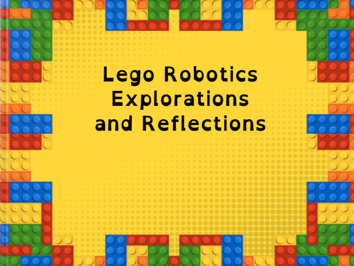 The image shows the cover of a resource titled "Lego Robotics Explorations and Reflections." The design features a bright yellow background with a colorful border made of interlocking Lego bricks in red, blue, green, and yellow. The title is centered in a bold black font, making it clear and easy to read. The playful design reflects the creativity and hands-on learning associated with Lego Robotics.