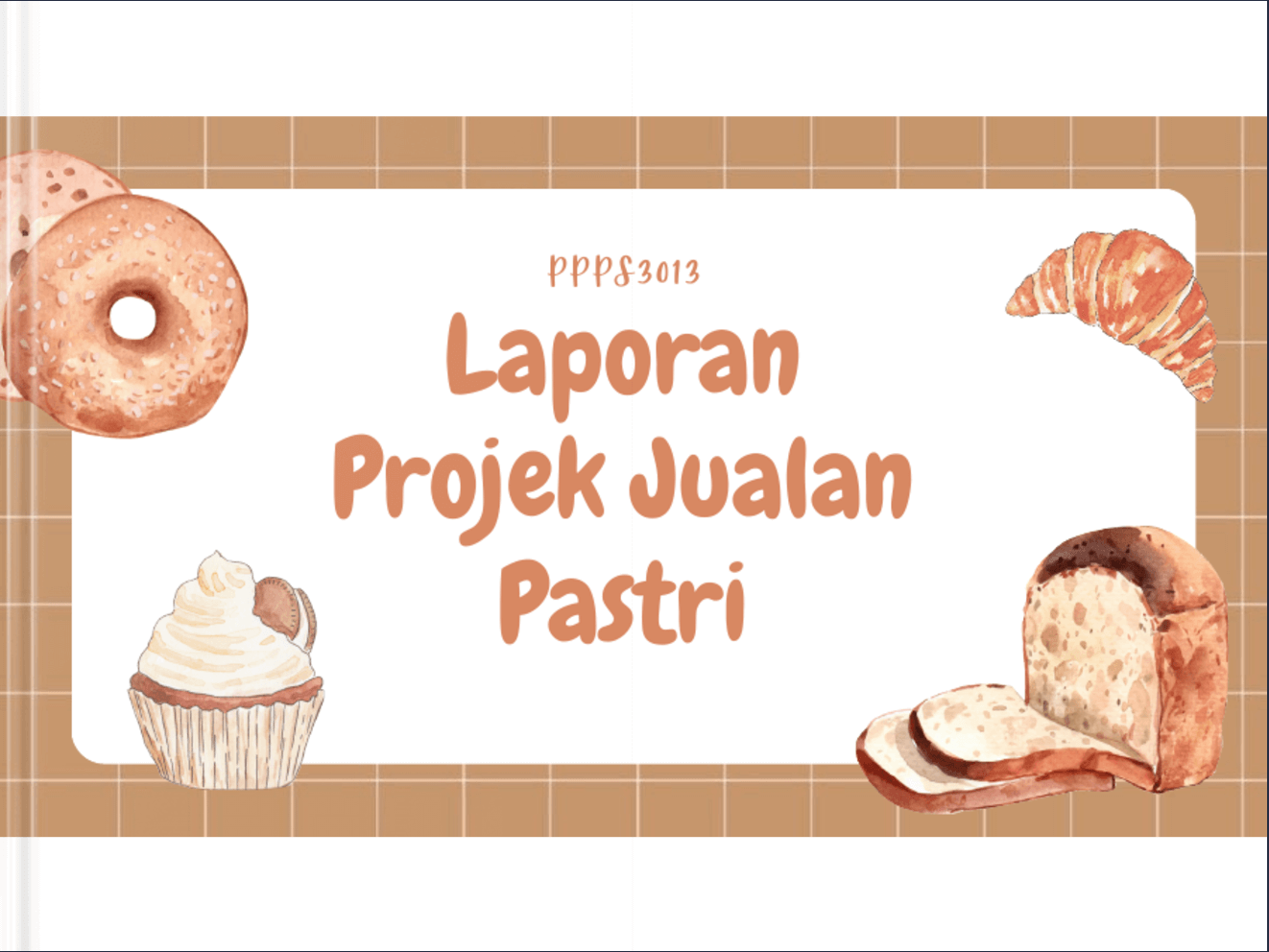 The design features a soft brown grid background with illustrations of pastries, including a donut, croissant, cupcake, and sliced bread, arranged around the edges. The title, "Laporan Projek Jualan Pastri," is in a friendly and rounded brown font at the center. The text "PPPS3013" is above the title, indicating the course or subject.