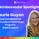 Ambassador Spotlight: Laurie Guyon Position: Lead Coordinator for Instructional Technology Programs School: WSWHE BOCES